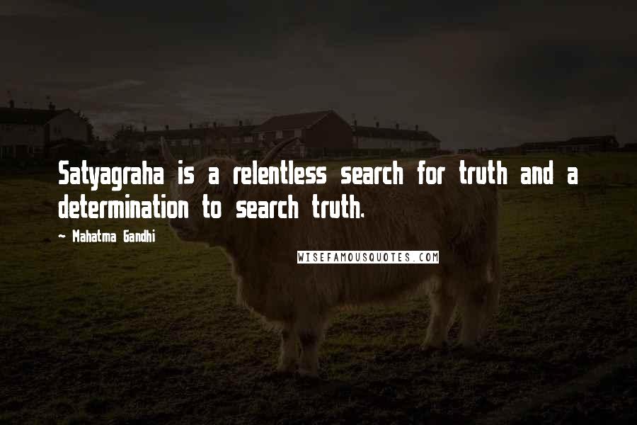 Mahatma Gandhi Quotes: Satyagraha is a relentless search for truth and a determination to search truth.