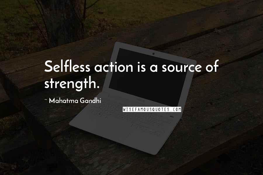 Mahatma Gandhi Quotes: Selfless action is a source of strength.
