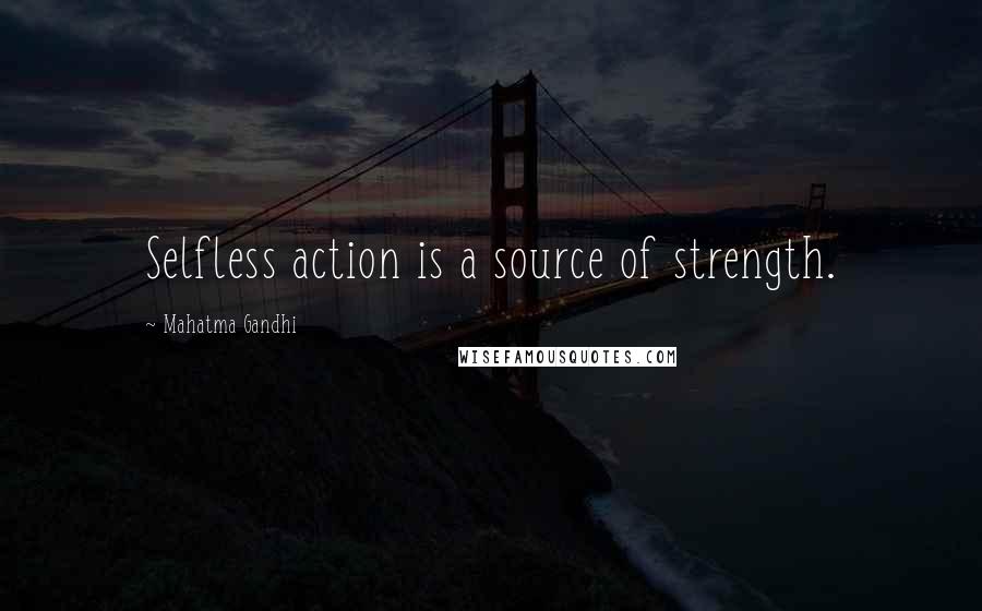 Mahatma Gandhi Quotes: Selfless action is a source of strength.