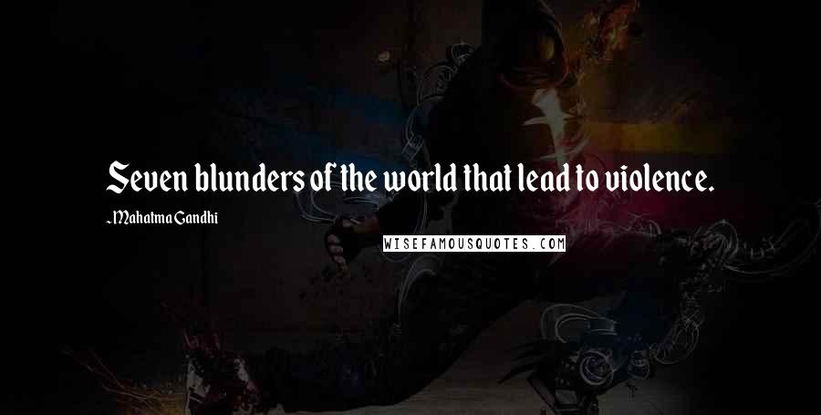 Mahatma Gandhi Quotes: Seven blunders of the world that lead to violence.