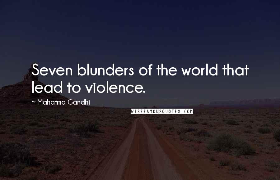 Mahatma Gandhi Quotes: Seven blunders of the world that lead to violence.