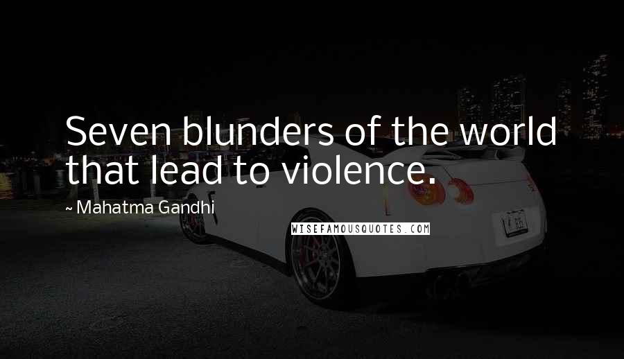 Mahatma Gandhi Quotes: Seven blunders of the world that lead to violence.