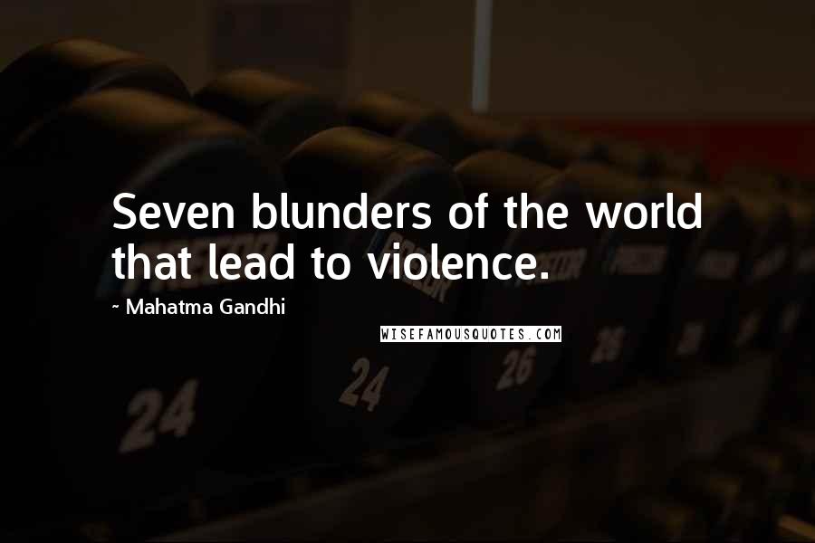 Mahatma Gandhi Quotes: Seven blunders of the world that lead to violence.