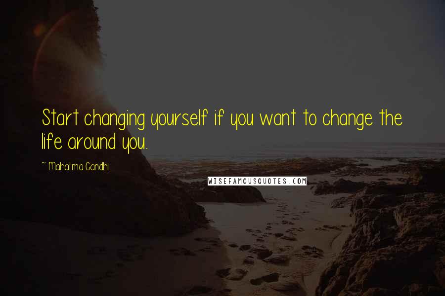 Mahatma Gandhi Quotes: Start changing yourself if you want to change the life around you.