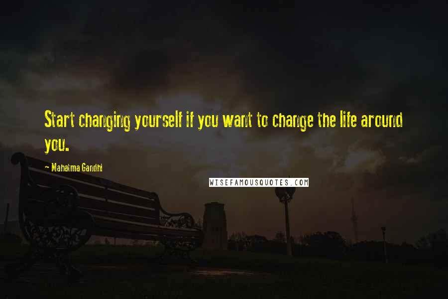 Mahatma Gandhi Quotes: Start changing yourself if you want to change the life around you.