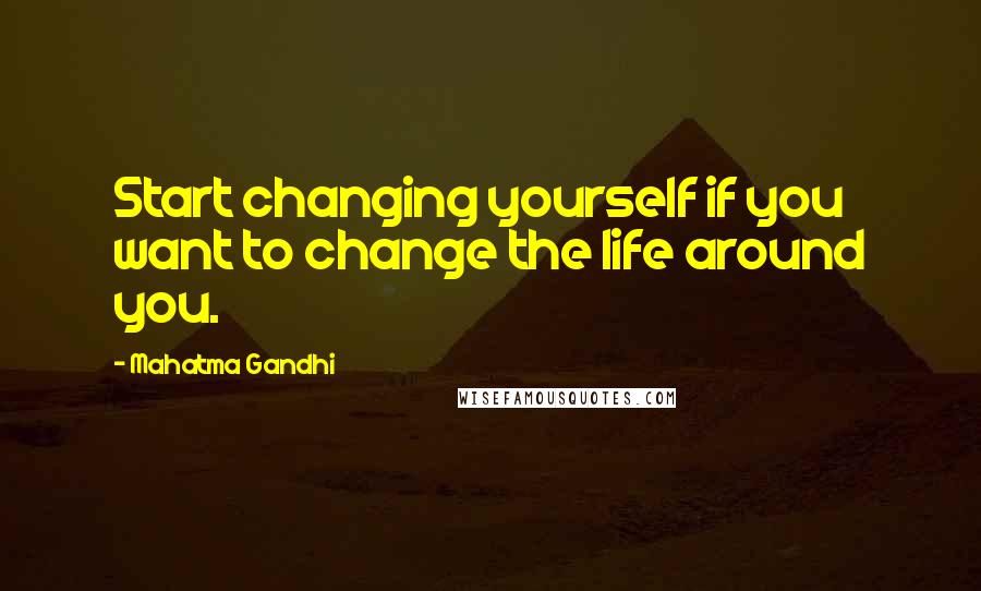 Mahatma Gandhi Quotes: Start changing yourself if you want to change the life around you.