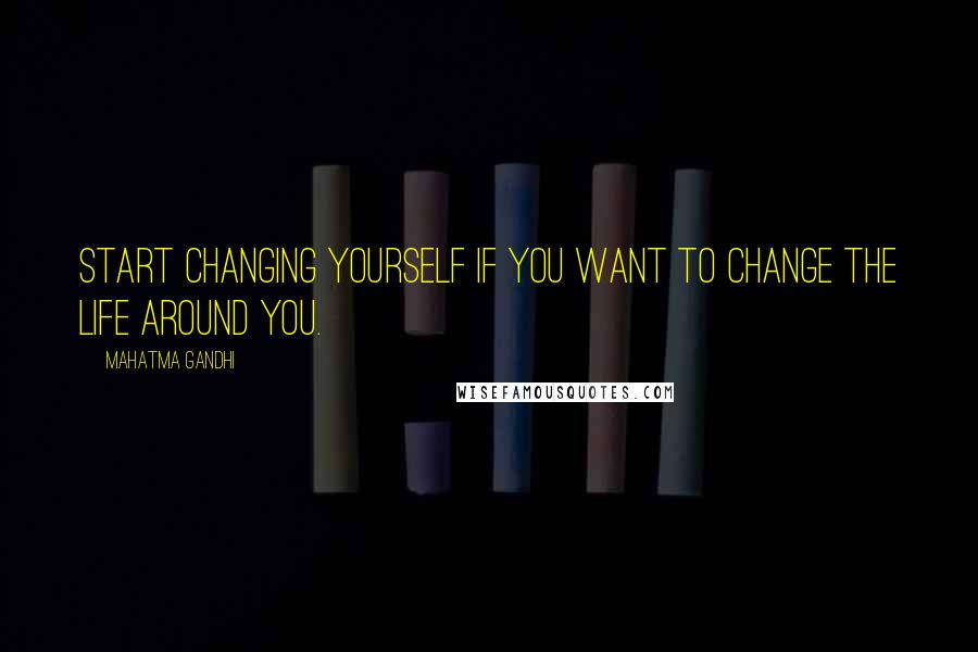 Mahatma Gandhi Quotes: Start changing yourself if you want to change the life around you.