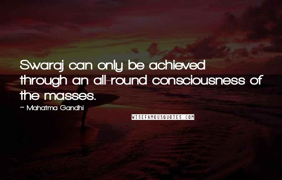 Mahatma Gandhi Quotes: Swaraj can only be achieved through an all-round consciousness of the masses.