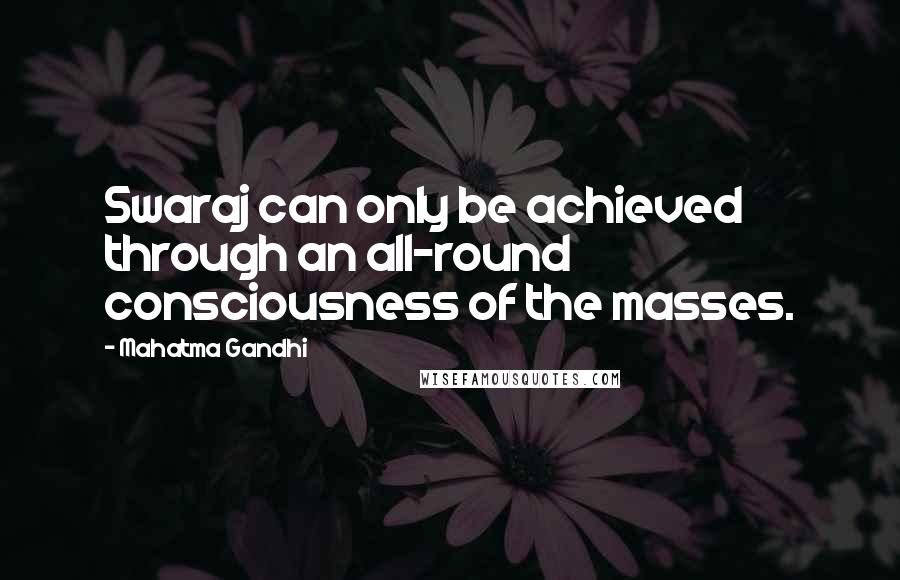 Mahatma Gandhi Quotes: Swaraj can only be achieved through an all-round consciousness of the masses.