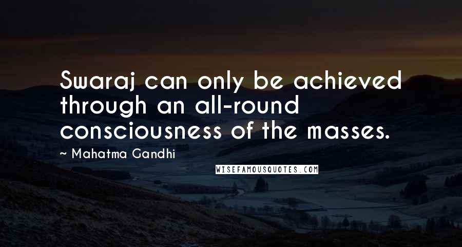Mahatma Gandhi Quotes: Swaraj can only be achieved through an all-round consciousness of the masses.