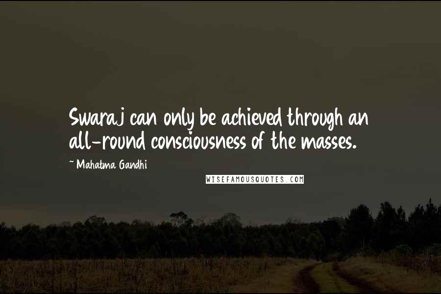 Mahatma Gandhi Quotes: Swaraj can only be achieved through an all-round consciousness of the masses.