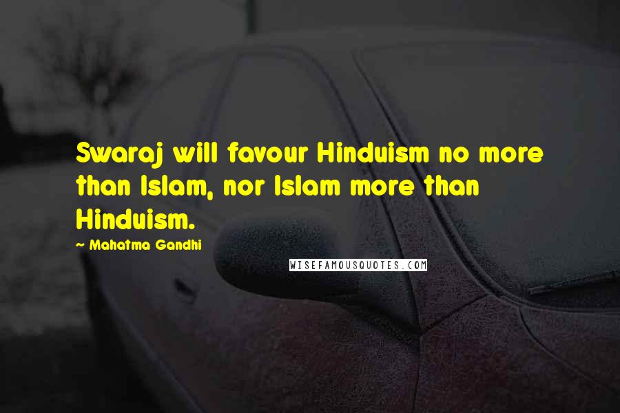 Mahatma Gandhi Quotes: Swaraj will favour Hinduism no more than Islam, nor Islam more than Hinduism.