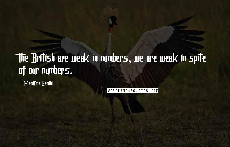 Mahatma Gandhi Quotes: The British are weak in numbers, we are weak in spite of our numbers.