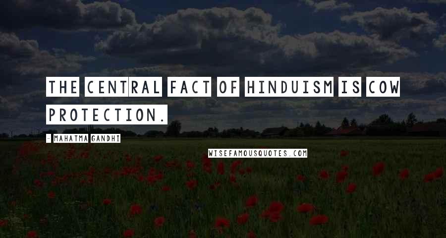 Mahatma Gandhi Quotes: The central fact of Hinduism is cow protection.