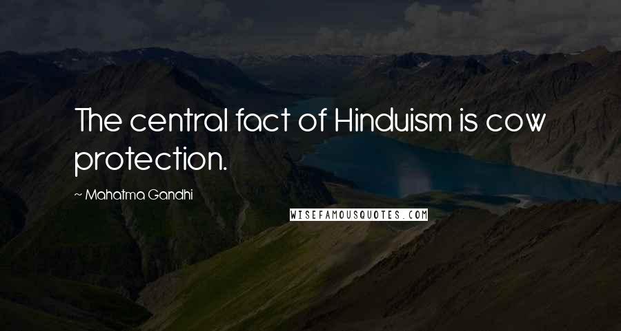 Mahatma Gandhi Quotes: The central fact of Hinduism is cow protection.