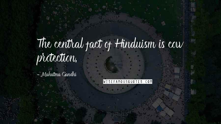 Mahatma Gandhi Quotes: The central fact of Hinduism is cow protection.