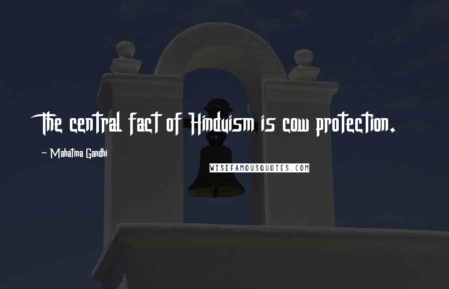 Mahatma Gandhi Quotes: The central fact of Hinduism is cow protection.