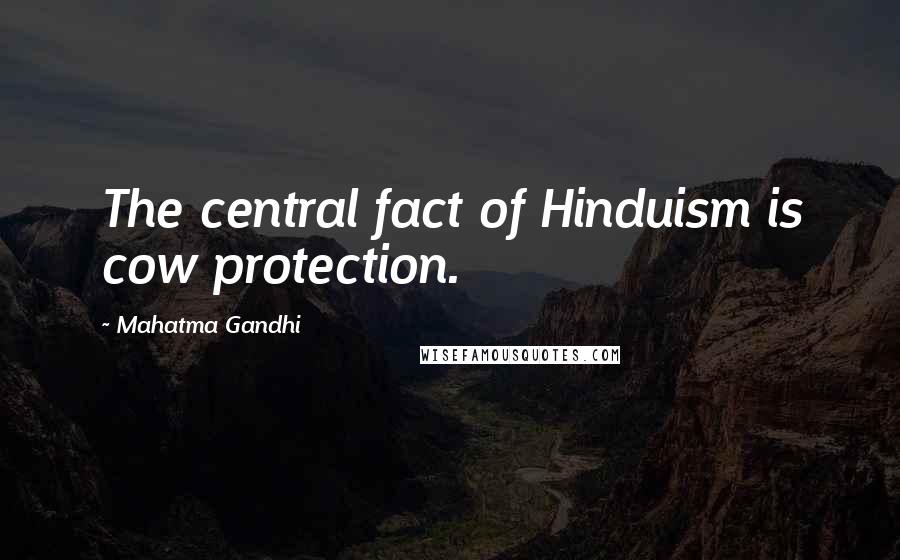 Mahatma Gandhi Quotes: The central fact of Hinduism is cow protection.