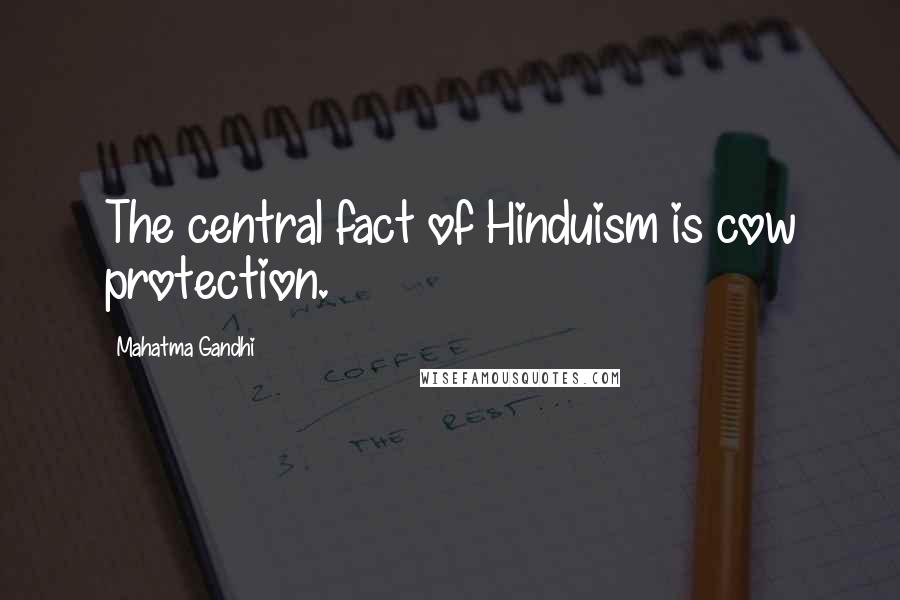 Mahatma Gandhi Quotes: The central fact of Hinduism is cow protection.