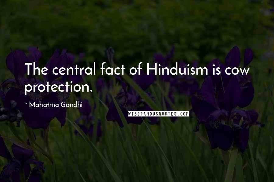 Mahatma Gandhi Quotes: The central fact of Hinduism is cow protection.