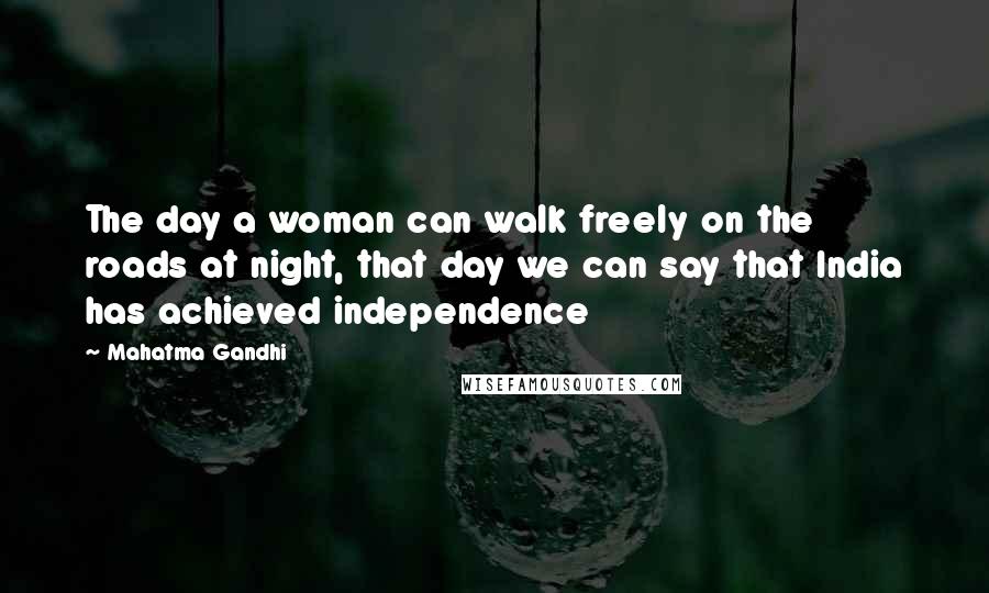 Mahatma Gandhi Quotes: The day a woman can walk freely on the roads at night, that day we can say that India has achieved independence