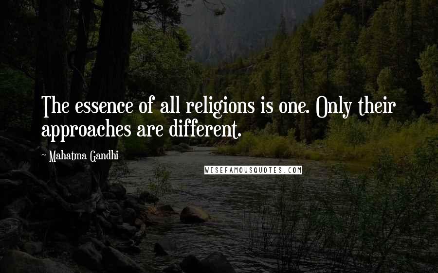 Mahatma Gandhi Quotes: The essence of all religions is one. Only their approaches are different.