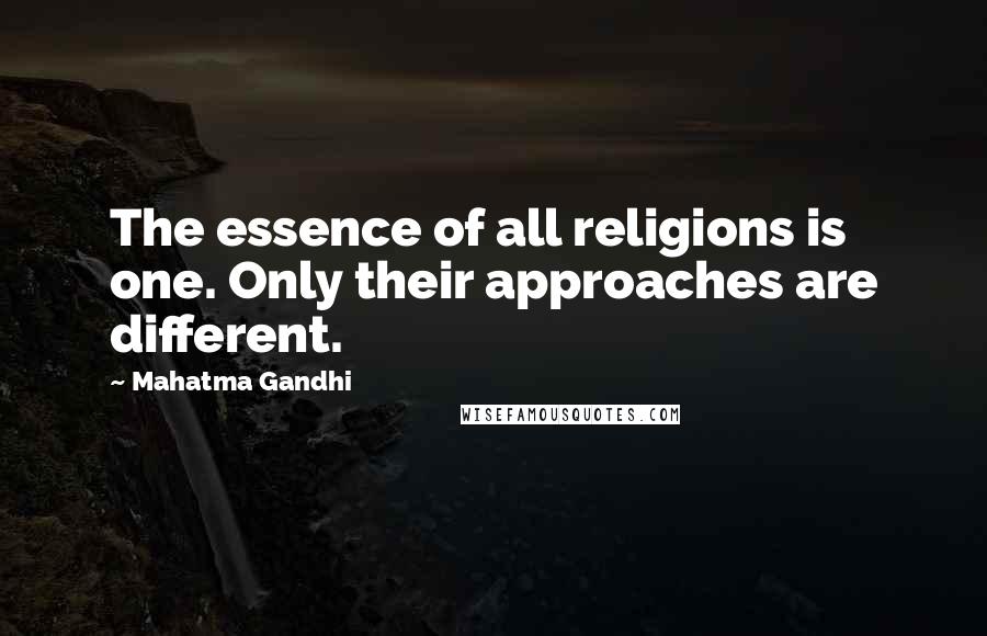 Mahatma Gandhi Quotes: The essence of all religions is one. Only their approaches are different.