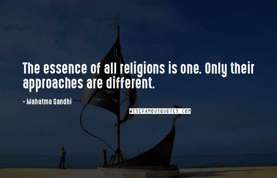 Mahatma Gandhi Quotes: The essence of all religions is one. Only their approaches are different.