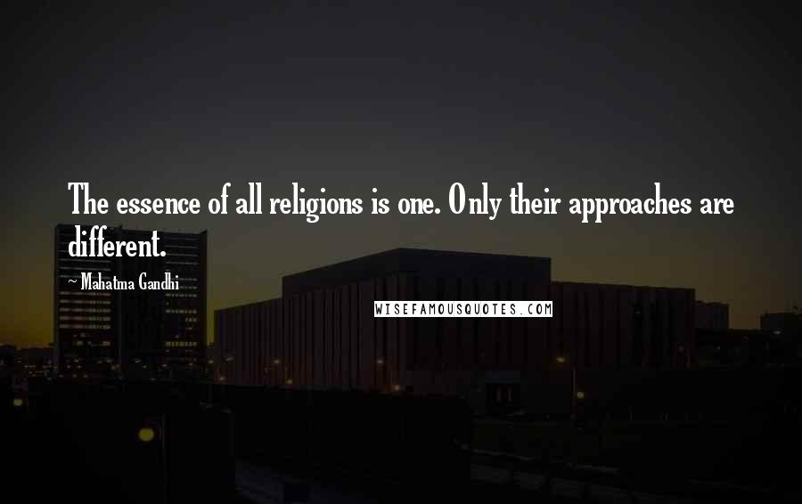 Mahatma Gandhi Quotes: The essence of all religions is one. Only their approaches are different.