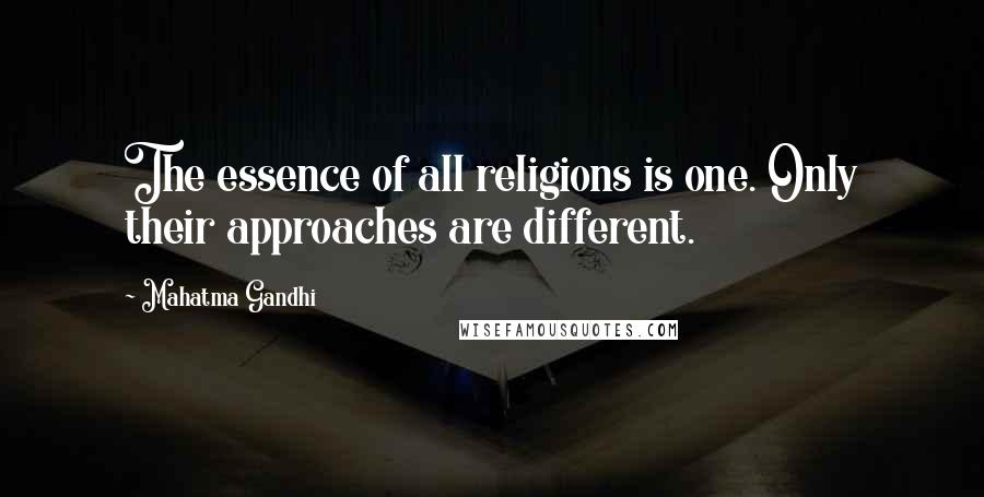 Mahatma Gandhi Quotes: The essence of all religions is one. Only their approaches are different.