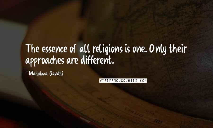 Mahatma Gandhi Quotes: The essence of all religions is one. Only their approaches are different.