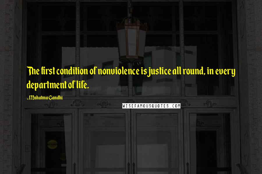 Mahatma Gandhi Quotes: The first condition of nonviolence is justice all round, in every department of life.