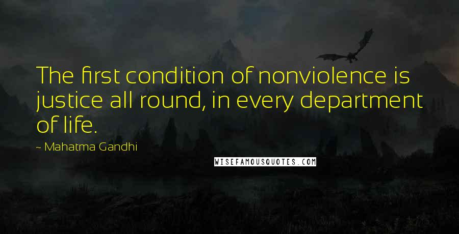 Mahatma Gandhi Quotes: The first condition of nonviolence is justice all round, in every department of life.