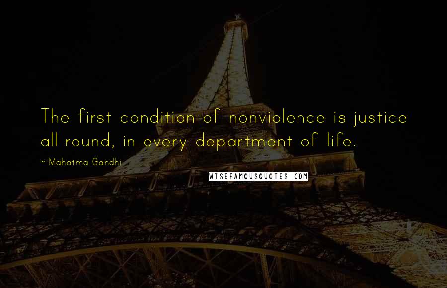 Mahatma Gandhi Quotes: The first condition of nonviolence is justice all round, in every department of life.