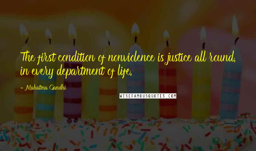 Mahatma Gandhi Quotes: The first condition of nonviolence is justice all round, in every department of life.