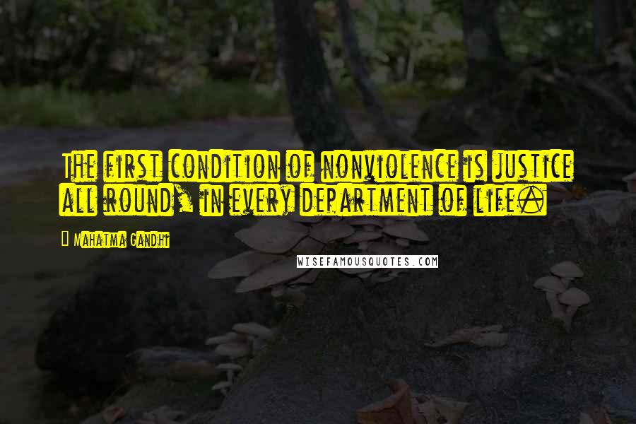Mahatma Gandhi Quotes: The first condition of nonviolence is justice all round, in every department of life.