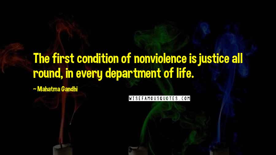 Mahatma Gandhi Quotes: The first condition of nonviolence is justice all round, in every department of life.