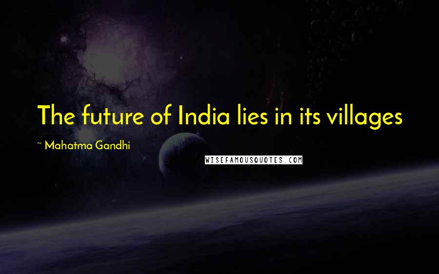 Mahatma Gandhi Quotes: The future of India lies in its villages