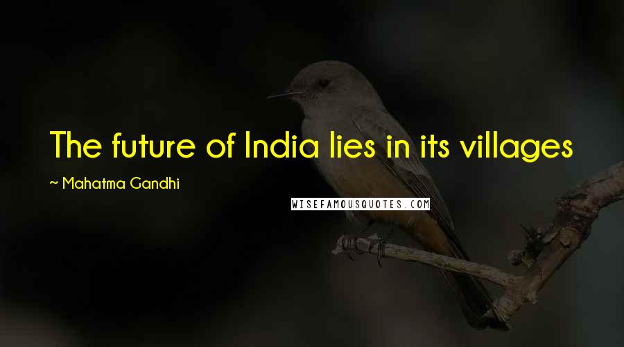Mahatma Gandhi Quotes: The future of India lies in its villages