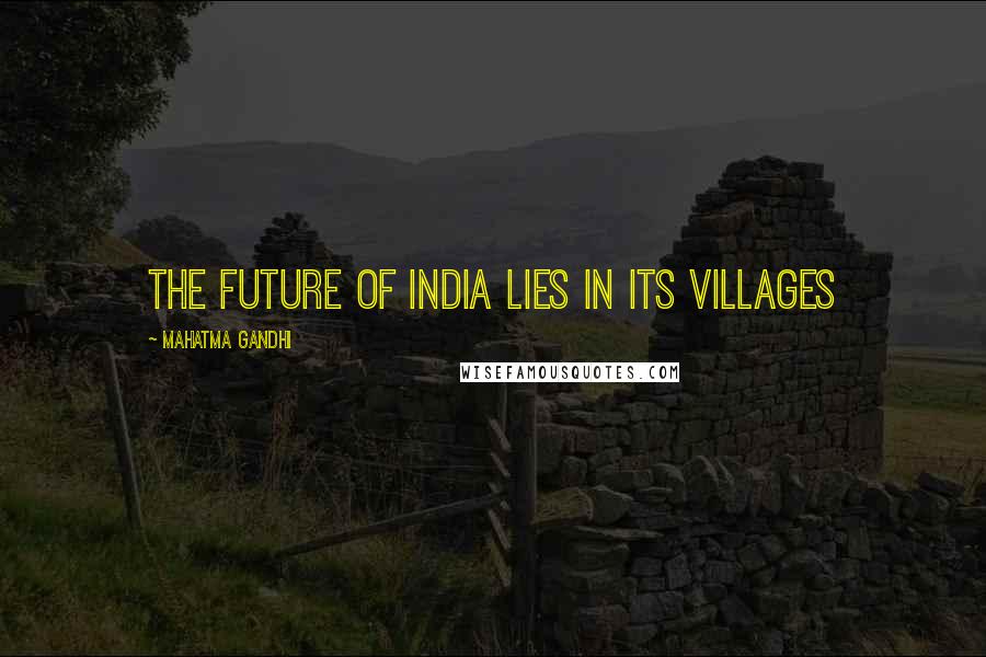 Mahatma Gandhi Quotes: The future of India lies in its villages