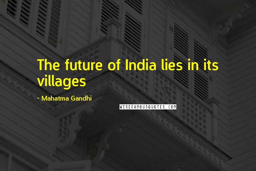 Mahatma Gandhi Quotes: The future of India lies in its villages