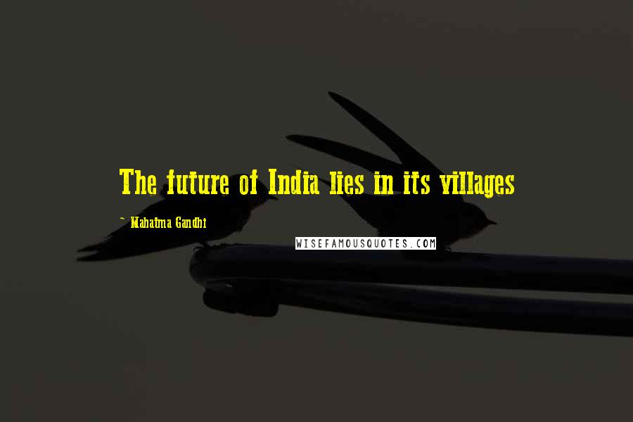 Mahatma Gandhi Quotes: The future of India lies in its villages