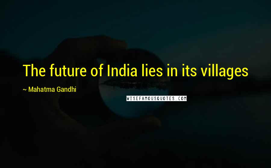 Mahatma Gandhi Quotes: The future of India lies in its villages