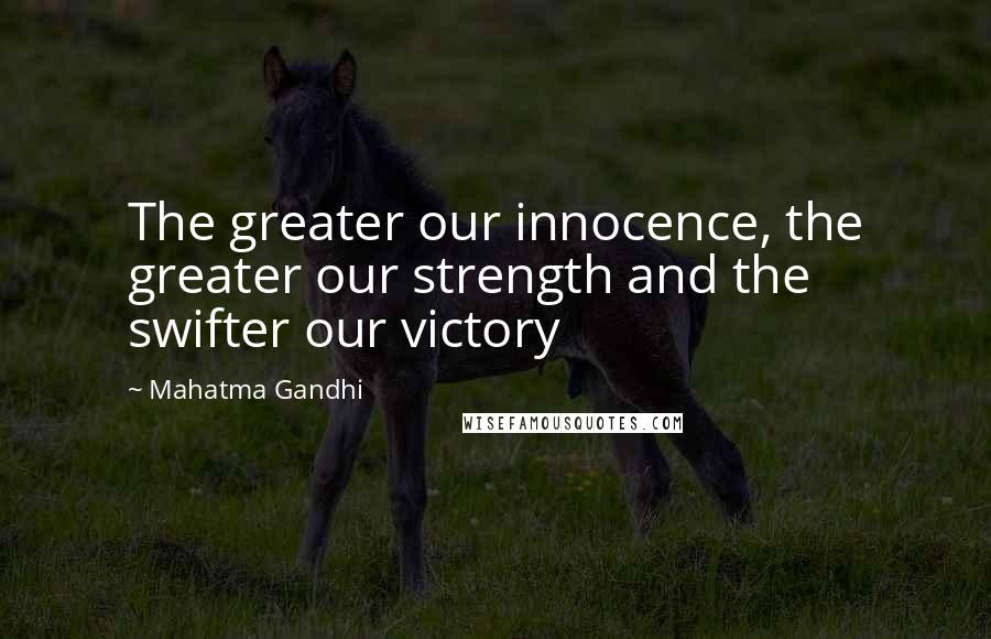 Mahatma Gandhi Quotes: The greater our innocence, the greater our strength and the swifter our victory