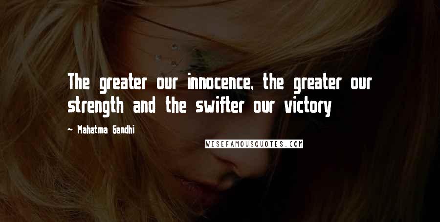 Mahatma Gandhi Quotes: The greater our innocence, the greater our strength and the swifter our victory