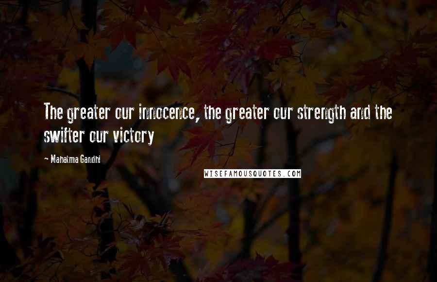 Mahatma Gandhi Quotes: The greater our innocence, the greater our strength and the swifter our victory