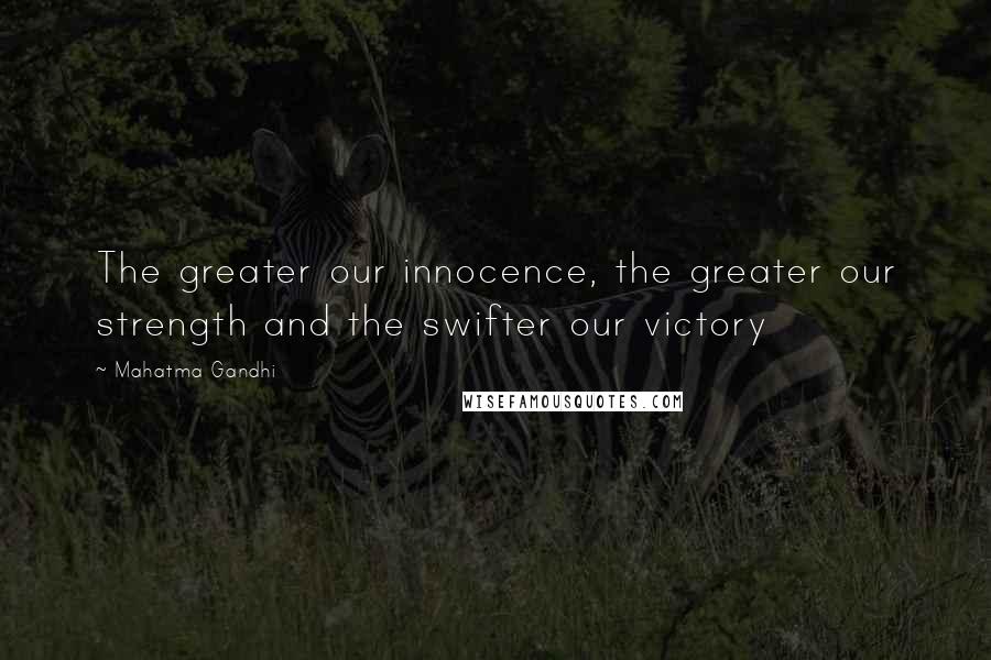 Mahatma Gandhi Quotes: The greater our innocence, the greater our strength and the swifter our victory