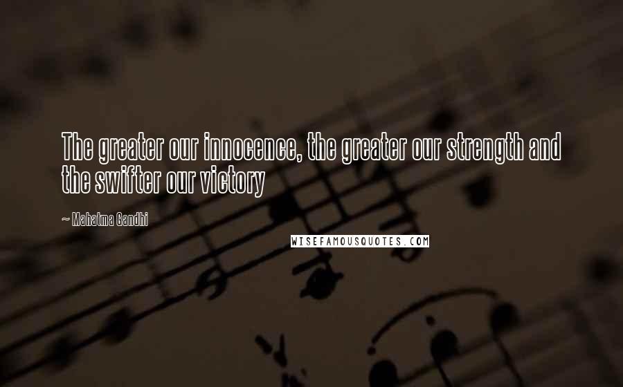 Mahatma Gandhi Quotes: The greater our innocence, the greater our strength and the swifter our victory