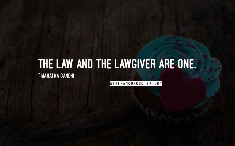 Mahatma Gandhi Quotes: The Law and the Lawgiver are one.
