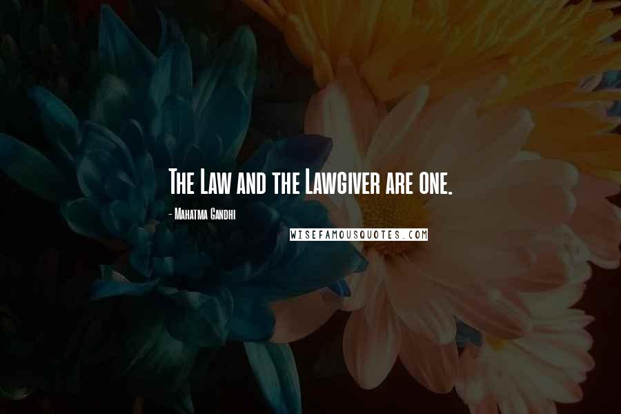 Mahatma Gandhi Quotes: The Law and the Lawgiver are one.